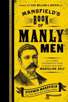 Hardcover Mansfield's Book of Manly Men: An Utterly Invigorating Guide to Being Your Most Masculine Self Book
