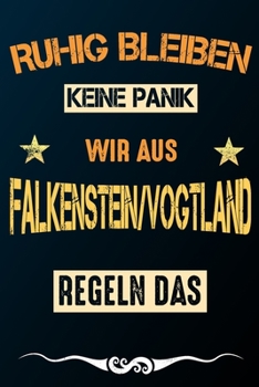Ruhig bleiben keine Panik wir aus FALKENSTEIN/VOGTLAND: Notizbuch | Journal | Tagebuch | Linierte Seite (German Edition)