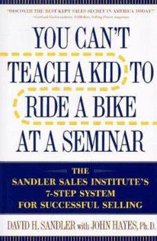 Hardcover You Can't Teach a Kid to Ride a Bike at a Seminar: The Sandler Sales Institute's 7-Step System for Successful Selling Book