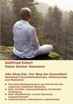 Jiàn Kāng Dào. Der Weg der Gesundheit: Daoistische Gesundheitsübungen, Selbstmassage und Meditation