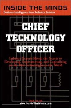 Paperback Chief Technology Officers: Industry Leaders Share Their Knowledge on the Future of Developing, Inplementing, and Capitalizing on the Best Technol Book
