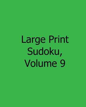 Paperback Large Print Sudoku, Volume 9: Fun, Large Print Sudoku Puzzles [Large Print] Book