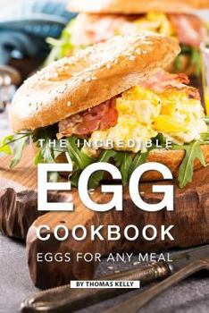 Paperback The Incredible Egg Cookbook: Eggs for Any Meal Book