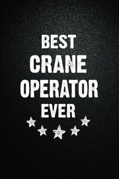 Best Crane operator Ever: 6"x9" Inch- 100 Pages Blank Lined Journal Notebook Appreciation Gift. Paperback. Birthday or Christmas Gift For Crane ... Writing Daily Routine, Journal and Hand Note