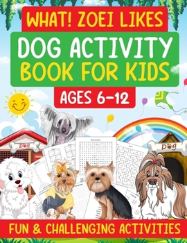 Paperback What ! Zoei Likes: Dog Activity Book For Kids Fun & Challenging Activities Book
