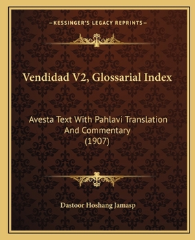 Vendidad V2, Glossarial Index: Avesta Text With Pahlavi Translation And Commentary