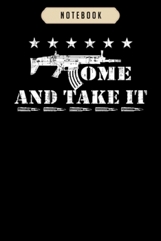 Notebook: Come and take it military rifle patriotic veteran  Notebook|6x9(100 pages)Blank Lined Paperback Journal For Student, kids, women, girls, boys, men, birthday gifts|Veteran day gifts notebook