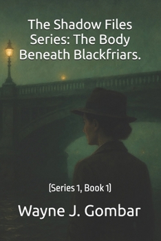 Paperback The Shadow Files Series; The Body Beneath Blackfriars.: (Series 1, Book 1) Book