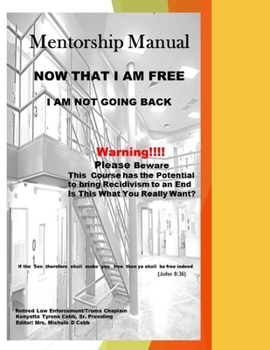 Paperback Now that I Am Free, I am Not Going Back: The Prison Re-entry Course that Can Put a Stop to Recidivism Book
