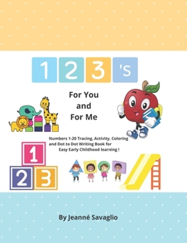 Paperback 1 2 3's For You and For Me: Numbers 1-20 Tracing, Activity, Coloring and Dot to Dot Writing Book for Easy Early Childhood learning ! Book