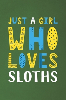 Paperback Just A Girl Who Loves Sloths: Funny Sloths Lovers Girl Women Gifts Dot Grid Journal Notebook 6x9 120 Pages Book