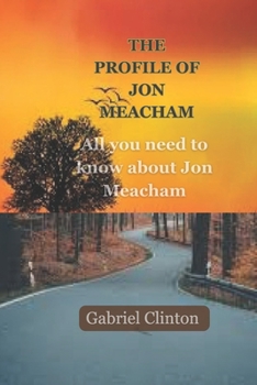 Paperback The Profile of Jon Meacham: All you need to know about Jon Meacham Book