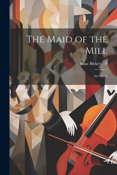 Paperback The Maid of the Mill: An Opera Book