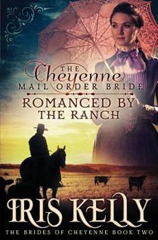 Paperback The Cheyenne Mail Order Bride Romanced by the Ranch: (A Sweet Historical Western Romance) Book