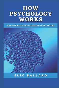 How Psychology Works: Will Psychology Be in Demand in the Future