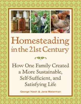 Paperback Homesteading in the 21st Century: How One Family Created a More Sustainable, Self-Sufficient, and Satisfying Life Book