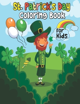 St. Patrick's Day Coloring Book for Kids: St Patricks Day Books for Kids, St Patricks Day Gifts for Kids, St. Patrick's Day Coloring and Activity Book for Toddlers and Younger Kids Who Love Leprechaun