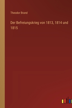 Der Befreiungskrieg von 1813, 1814 und 1815 (German Edition)