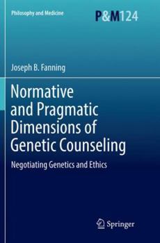 Paperback Normative and Pragmatic Dimensions of Genetic Counseling: Negotiating Genetics and Ethics Book