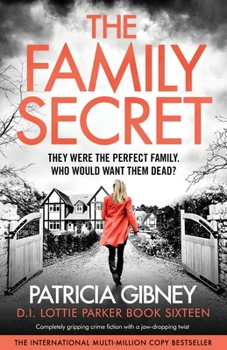 The Family Secret: Completely gripping crime fiction with a jaw-dropping twist (Detective Lottie Parker)