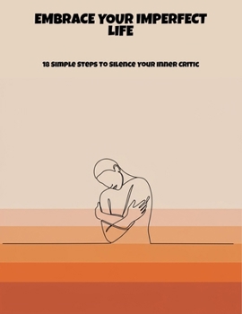 Paperback Embrace Your Imperfect Life: 18 Simple Steps To Silence Your Inner Critic Book