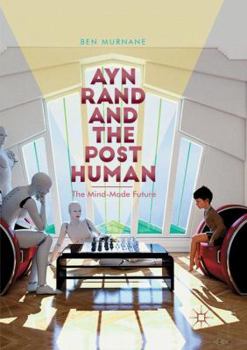 Paperback Ayn Rand and the Posthuman: The Mind-Made Future Book