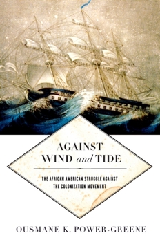 Against Wind and Tide: The African American Struggle Against the Colonization Movement - Book  of the Early American Places