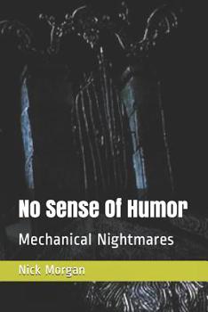 Paperback No Sense Of Humor: Mechanical Nightmares Book