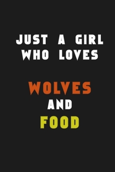 Just A Girl Who Loves wolfes and food: A Nice Gift Idea For Penguin Lovers Boy Girl Funny Birthday Gifts Journal Lined Notebook 6x9 120 Pages