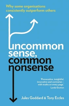Paperback Uncommon Sense, Common Nonsense: Why Some Organisations Consistently Outperform Others Book