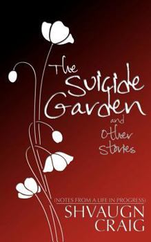 Paperback The Suicide Garden and Other Stories: Notes from a Life in Progress Book