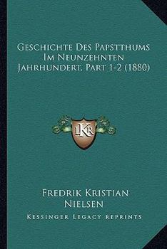 Paperback Geschichte Des Papstthums Im Neunzehnten Jahrhundert, Part 1-2 (1880) [German] Book