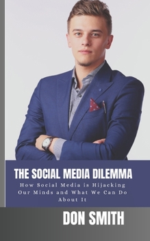 Paperback The Social Media Dilemma: How Social Media is Hijacking Our Minds and What We Can Do About It Book