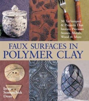 Hardcover Faux Surfaces in Polymer Clay: 30 Techniques & Projects That Imitate Precious Stones, Metals, Wood & More Book