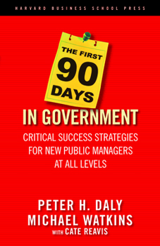 Hardcover The First 90 Days in Government: Critical Success Strategies for New Public Managers at All Levels Book