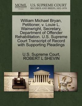Paperback William Michael Bryan, Petitioner, V. Louie L. Wainwright, Secretary, Department of Offender Rehabilitation. U.S. Supreme Court Transcript of Record w Book