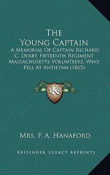 The Young Captain: A Memorial Of Captain Richard C. Derby, Fifteenth Regiment Massachusetts Volunteers, Who Fell At Antietam