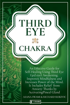Paperback Third Eye Chakra: An Effective Guide for Self-Healing Using Third Eye Awakening, Improving Mindfulness and Expanding Mind Power. Include Book