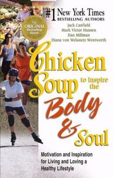 Paperback Chicken Soup to Inspire the Body & Soul: Motivation and Inspiration for Living and Loving a Healthy Lifestyle (Chicken Soup for the Soul) Book