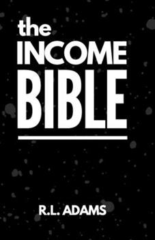 Paperback The Income Bible: A Motivational & Inspirational Guide to Generating a Part-Time or Full-Time Income by Working on the Web Book