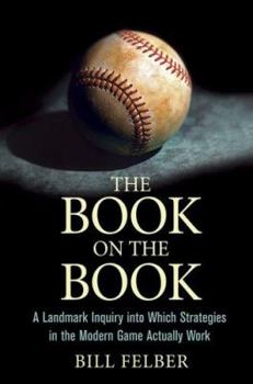 Hardcover The Book on The Book: A Landmark Inquiry into Which Strategies in the Modern Game Actually Work Book