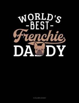 Paperback World's Best Frenchie Daddy: 8 Column Ledger Book