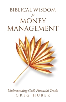 Paperback Biblical Wisdom for Money Management: Understanding God's Financial Truths Book