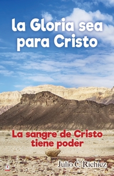 Paperback La Gloria sea para Cristo: La sangre de Cristo tiene poder [Spanish] Book