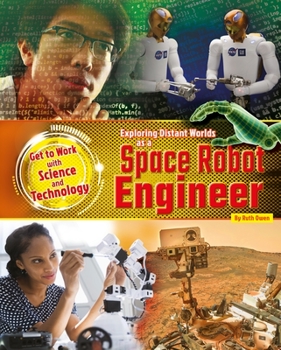 Exploring Distant Worlds as a Space Robot Engineer - Book  of the Get to Work with Science and Technology