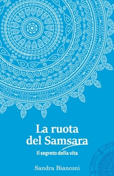 Paperback La ruota del Samsara - il segreto della vita [Italian] Book
