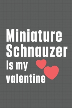 Paperback Miniature Schnauzer is my valentine: For Miniature Schnauzer Dog Fans Book