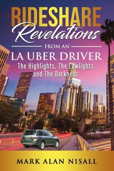 Paperback Rideshare Revelations From An LA Uber Driver: The Highlights, The Lowlights and The Darkness Book