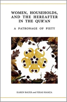 Hardcover Women, Households, and the Hereafter in the Qur'an: A Patronage of Piety Book