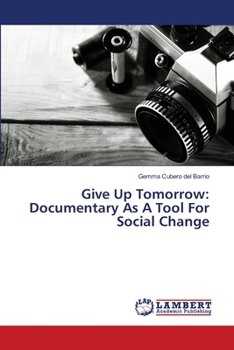 Paperback Give Up Tomorrow: Documentary As A Tool For Social Change Book